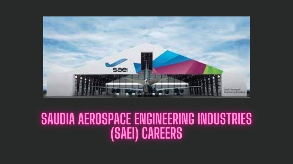 Saudia Aerospace Engineering Industries (SAEI) Careers - Aircraft ...