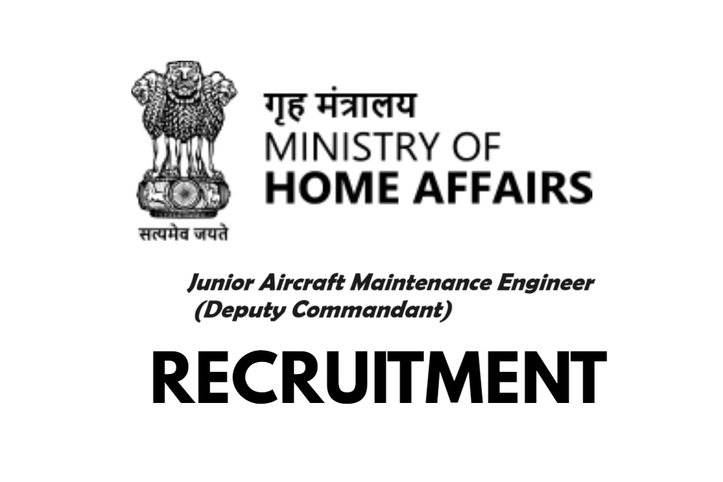 Junior Aircraft Maintenance Engineer (Deputy Commandant) - Ministry Of Home Affairs Recruitment 2024, exciting notification Apply Now
