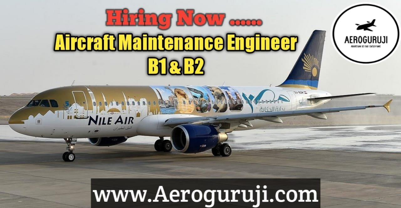 Nile Air is Hiring Aircraft Maintenance Engineers - B1 / B2 - Cairo,Egypt - Apply Now